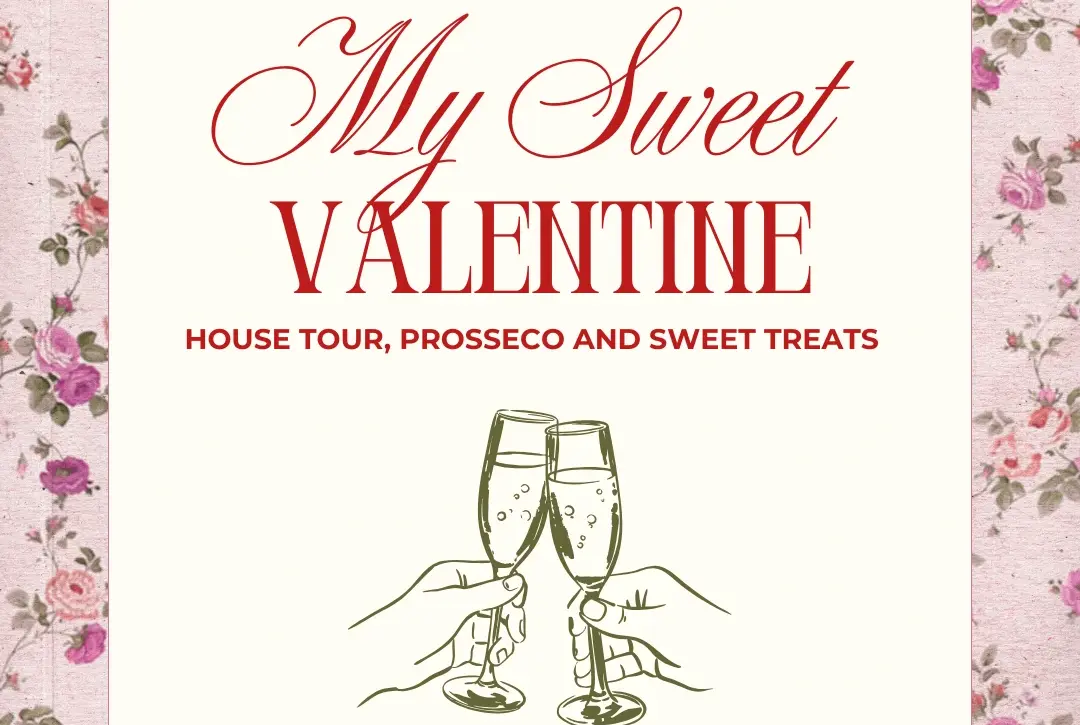 A floral-bordered card reads, "My Sweet Valentine. House tour, prosecco and sweet treats," with a sketch of two hands clinking champagne glasses at the bottom