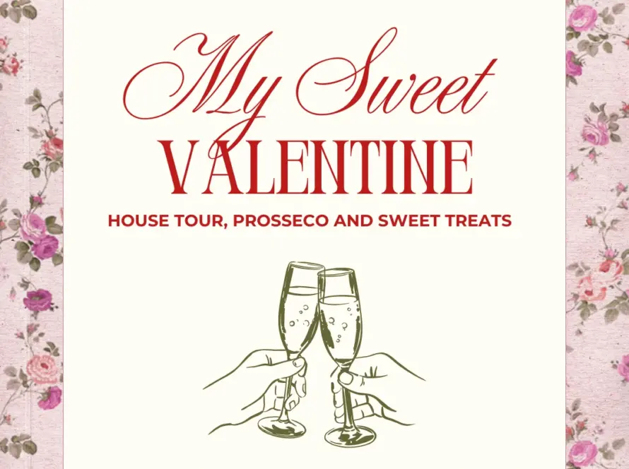 A floral-bordered card reads, "My Sweet Valentine. House tour, prosecco and sweet treats," with a sketch of two hands clinking champagne glasses at the bottom