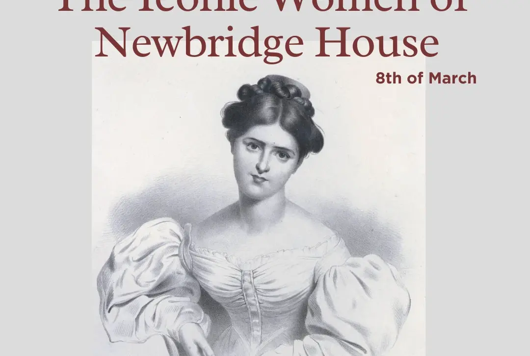 portrait of a pencil sketched woman with text on it that says the iconic women of newbridge house with a date 8th of march and tagline that says the women who lived, worked and led.