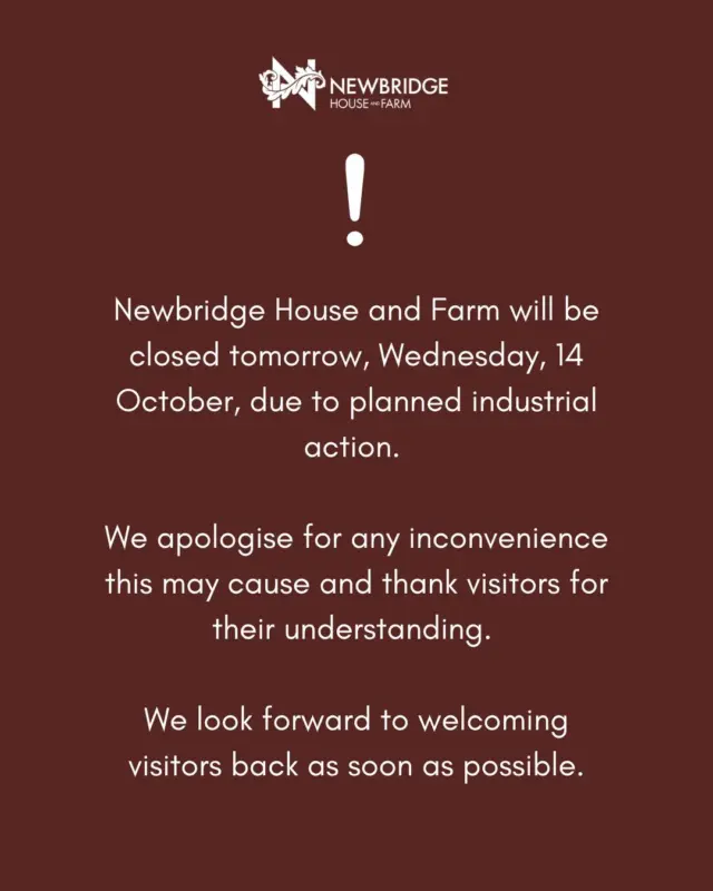 Newbridge House and Farm will be closed tomorrow, Wednesday, 14 October, due to planned industrial action. 

We apologise for any inconvenience this may cause and thank visitors for their understanding. 

We look forward to welcoming visitors back as soon as possible.